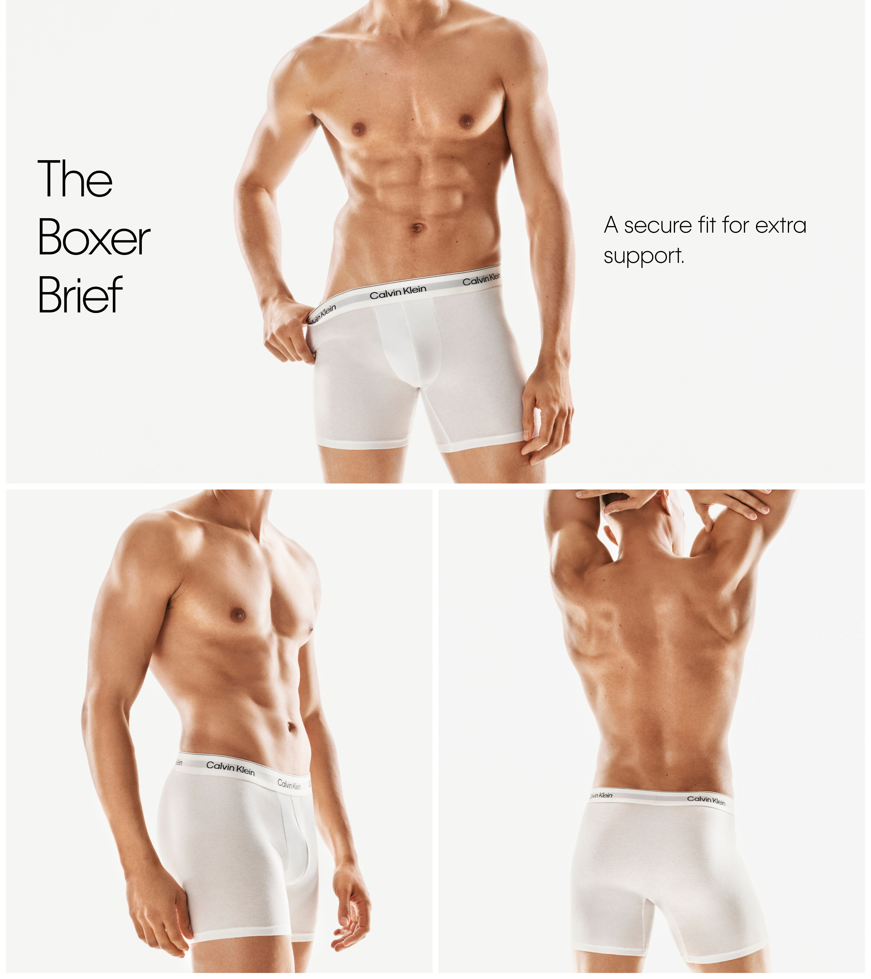 The Boxer Brief A secure fit for extra support.